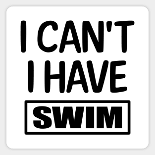 I Can't I have Swim Magnet